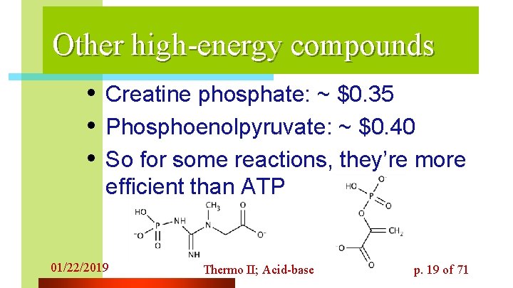Other high-energy compounds • Creatine phosphate: ~ $0. 35 • Phosphoenolpyruvate: ~ $0. 40