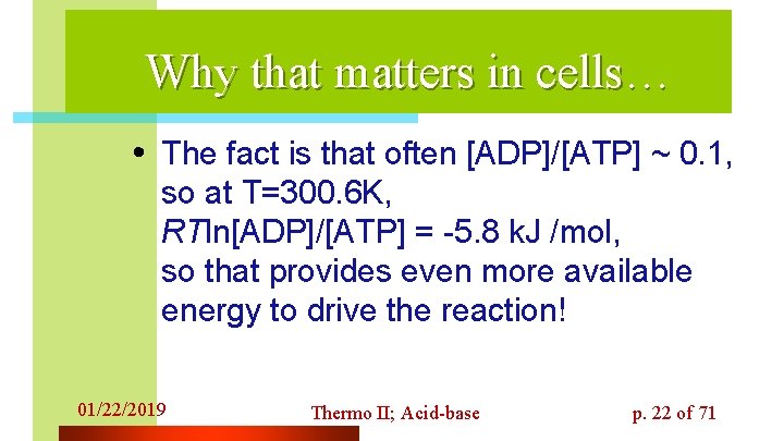 Why that matters in cells… • The fact is that often [ADP]/[ATP] ~ 0.
