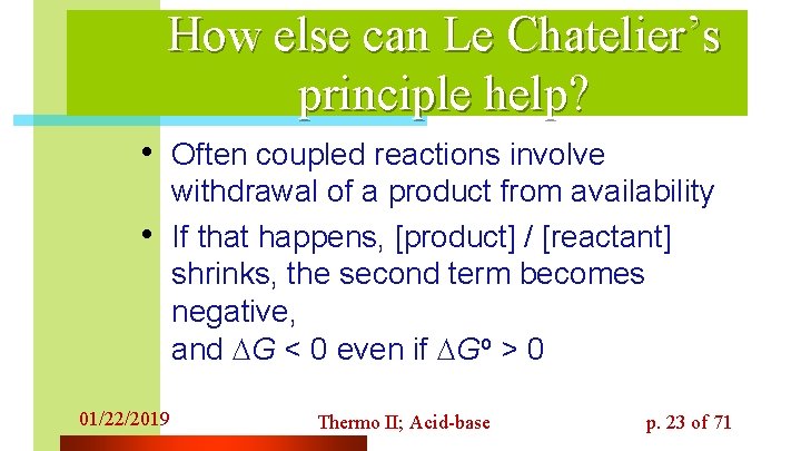 How else can Le Chatelier’s principle help? • Often coupled reactions involve • 01/22/2019