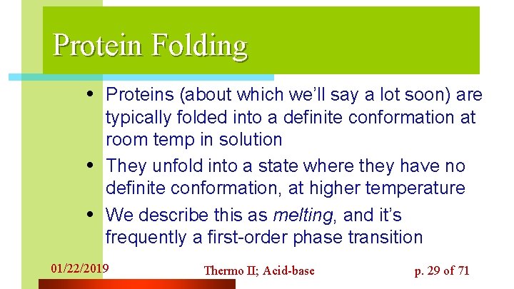 Protein Folding • Proteins (about which we’ll say a lot soon) are • •