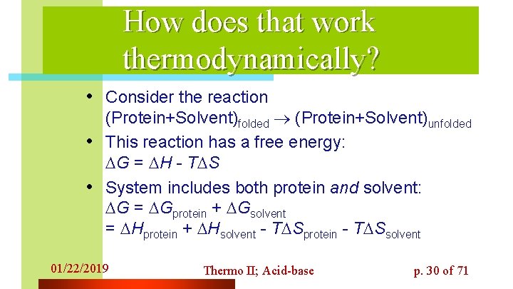 How does that work thermodynamically? • Consider the reaction • • (Protein+Solvent)folded (Protein+Solvent)unfolded This
