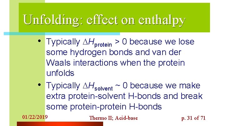 Unfolding: effect on enthalpy • Typically Hprotein > 0 because we lose • some