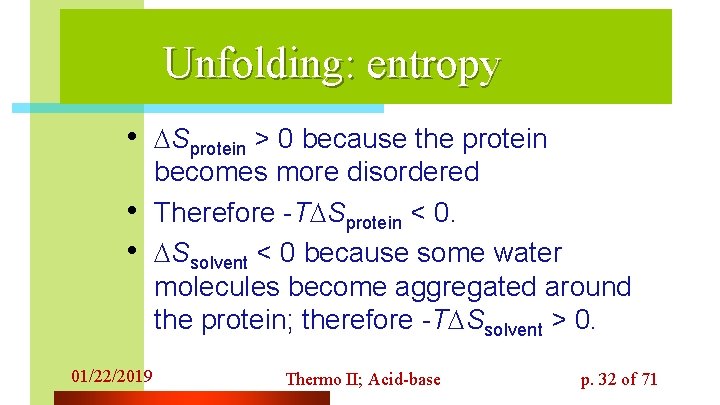 Unfolding: entropy • Sprotein > 0 because the protein • • 01/22/2019 becomes more