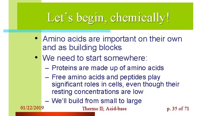 Let’s begin, chemically! • Amino acids are important on their own • and as