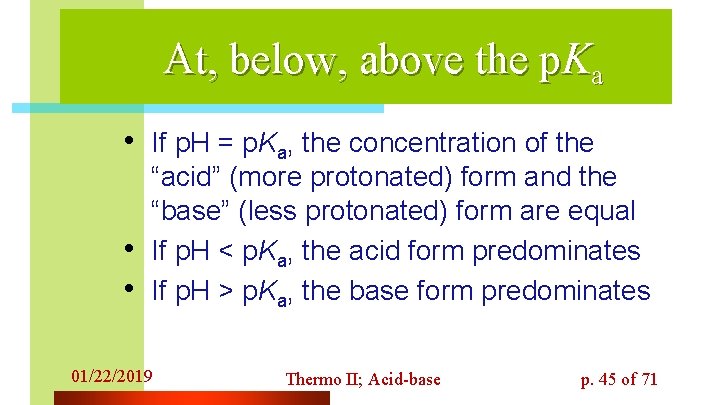 At, below, above the p. Ka • If p. H = p. Ka, the