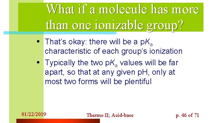 What if a molecule has more than one ionizable group? • That’s okay: there