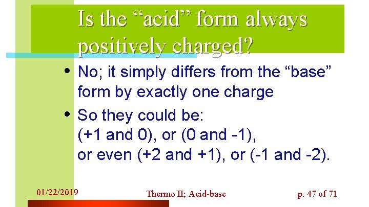 Is the “acid” form always positively charged? • No; it simply differs from the