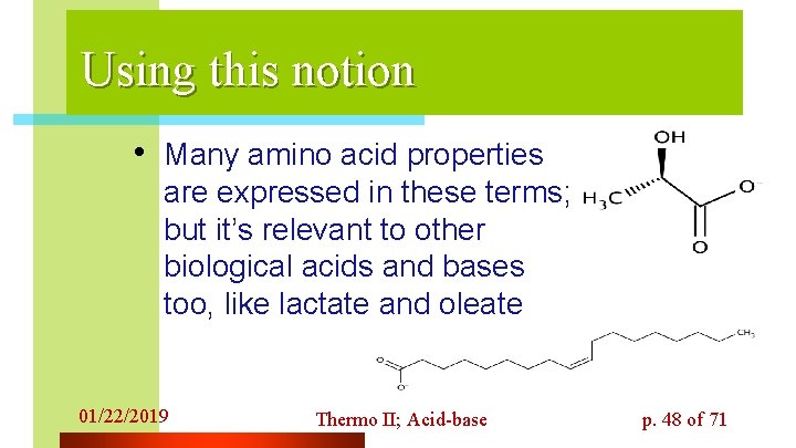 Using this notion • Many amino acid properties are expressed in these terms; but