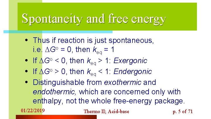 Spontaneity and free energy • Thus if reaction is just spontaneous, • • •