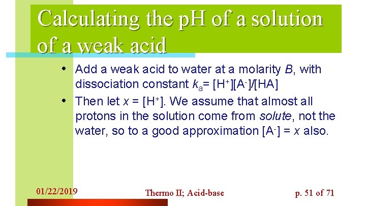 Calculating the p. H of a solution of a weak acid • Add a