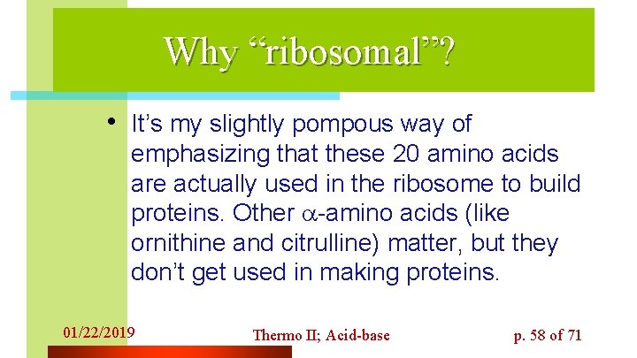Why “ribosomal”? • It’s my slightly pompous way of emphasizing that these 20 amino