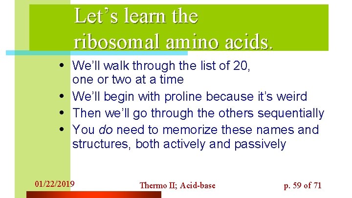 Let’s learn the ribosomal amino acids. • We’ll walk through the list of 20,