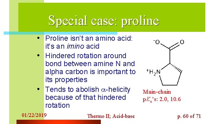 Special case: proline • Proline isn’t an amino acid: • • it’s an imino