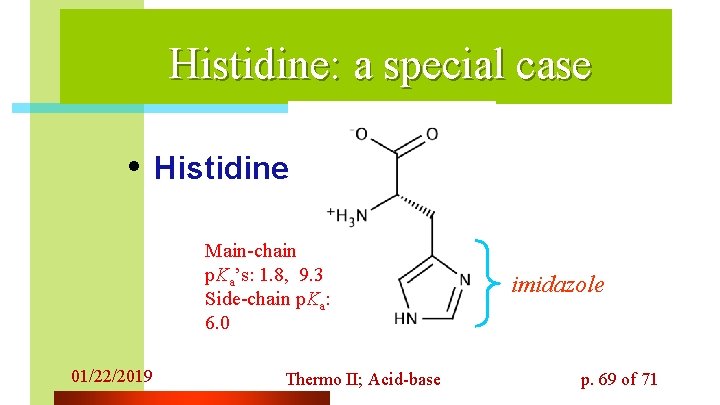 Histidine: a special case • Histidine Main-chain p. Ka’s: 1. 8, 9. 3 Side-chain