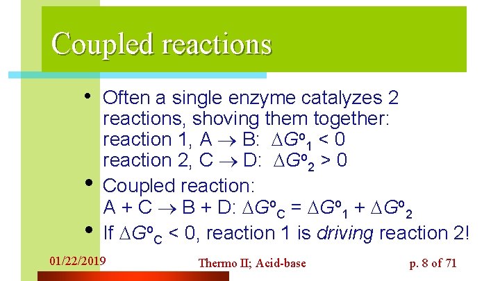 Coupled reactions • Often a single enzyme catalyzes 2 • • reactions, shoving them