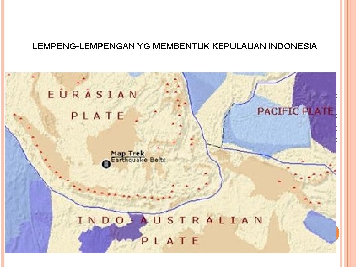 LEMPENG-LEMPENGAN YG MEMBENTUK KEPULAUAN INDONESIA History Magistra Vitae 7 