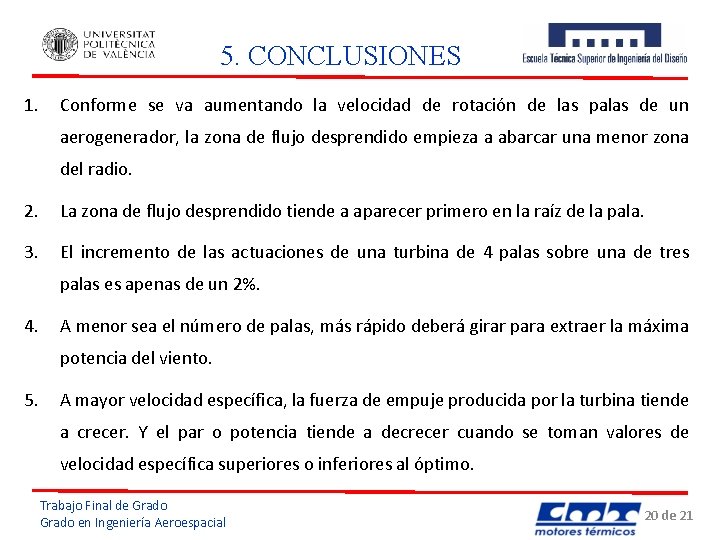 5. CONCLUSIONES 1. Conforme se va aumentando la velocidad de rotación de las palas