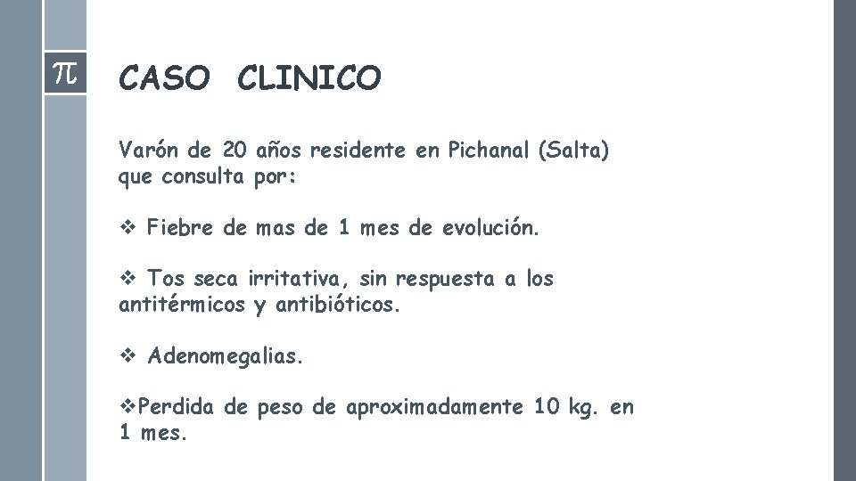 CASO CLINICO Varón de 20 años residente en Pichanal (Salta) que consulta por: v