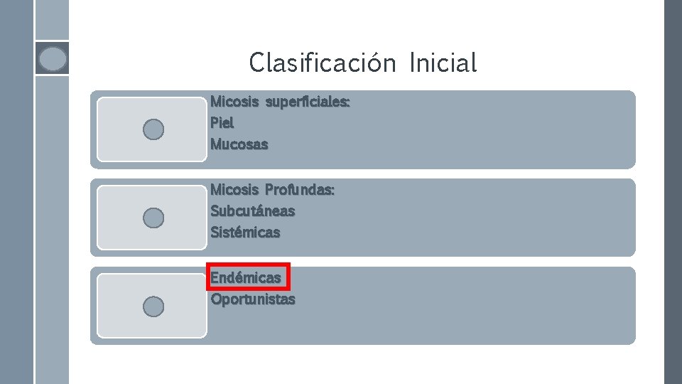 Clasificación Inicial Micosis superficiales: Piel Mucosas Micosis Profundas: Subcutáneas Sistémicas Endémicas Oportunistas 