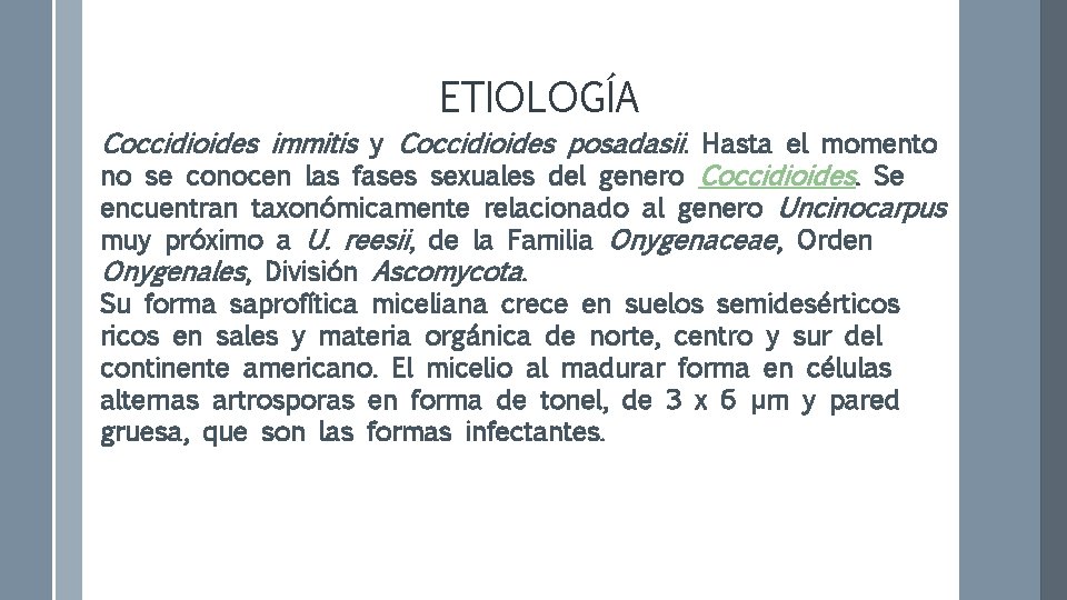 ETIOLOGÍA Coccidioides immitis y Coccidioides posadasii. Hasta el momento no se conocen las fases