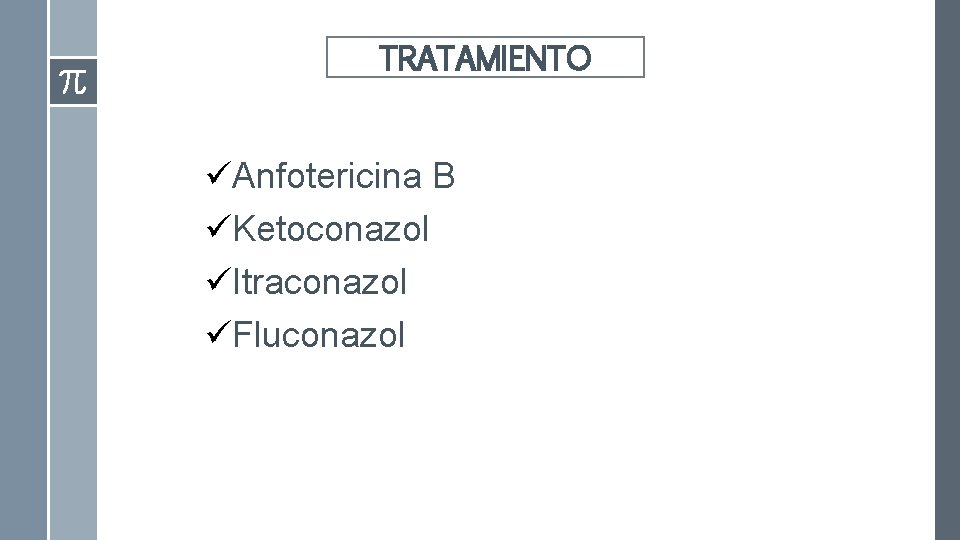 TRATAMIENTO Tratamiento: üAnfotericina B üKetoconazol üItraconazol üFluconazol 