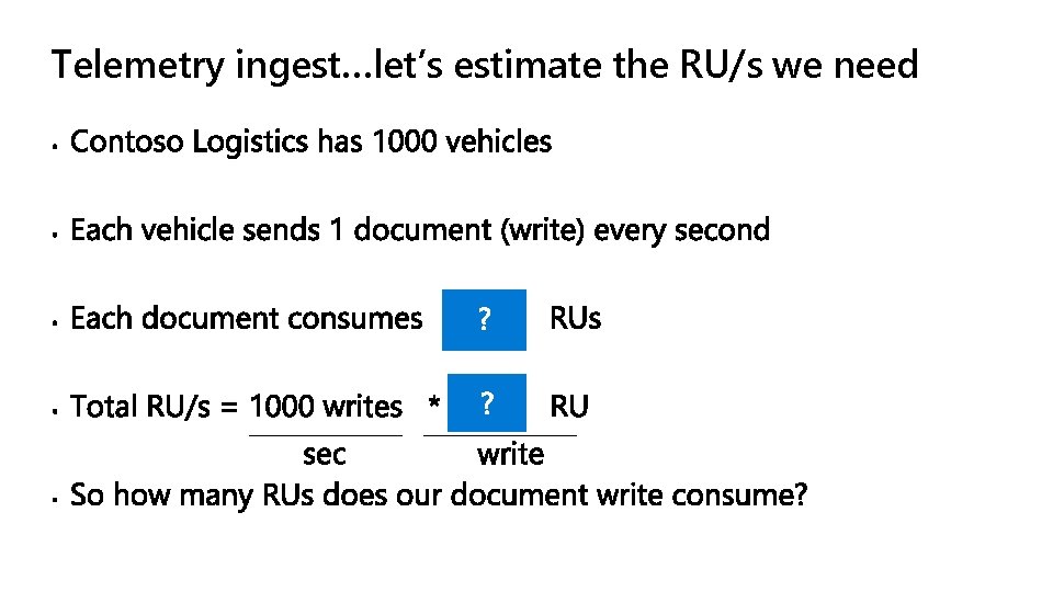 Telemetry ingest…let’s estimate the RU/s we need Telemetry ingest…let’s estimate the RU/s we need