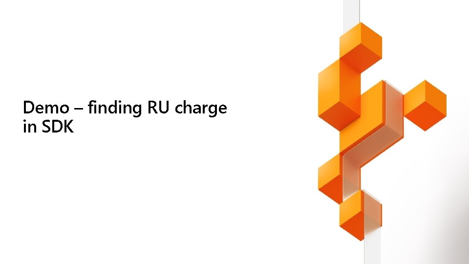Demo – finding RU charge in SDK Demo – finding RU charge in SDK