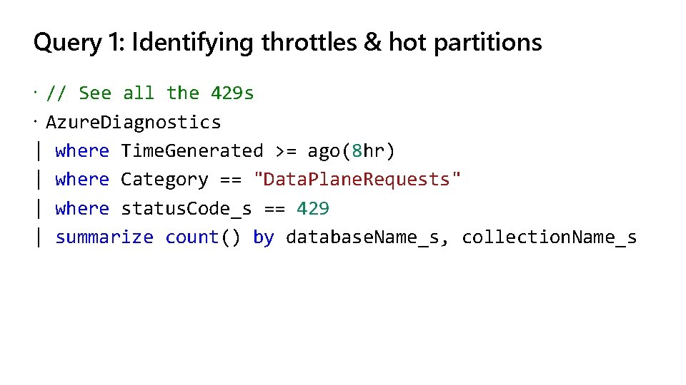 Query 1: Identifying throttles & hot partitions // See all the 429 s Azure. Query 1: Identifying throttles & hot partitions // See all the 429 s Azure.