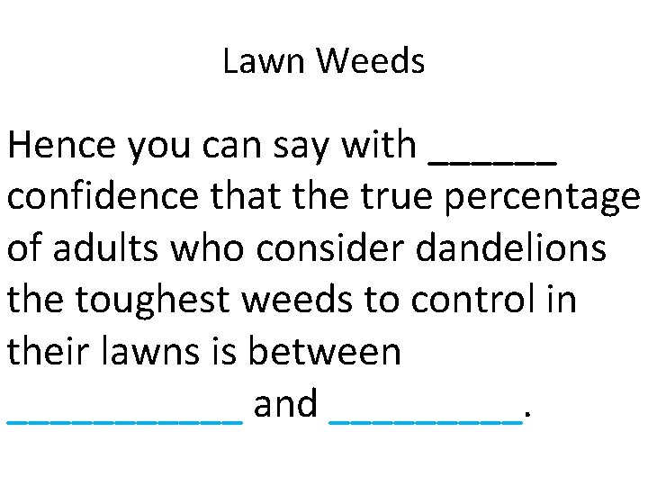 Lawn Weeds Hence you can say with ______ confidence that the true percentage of