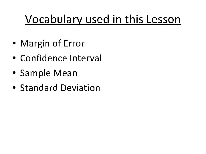 Vocabulary used in this Lesson • • Margin of Error Confidence Interval Sample Mean