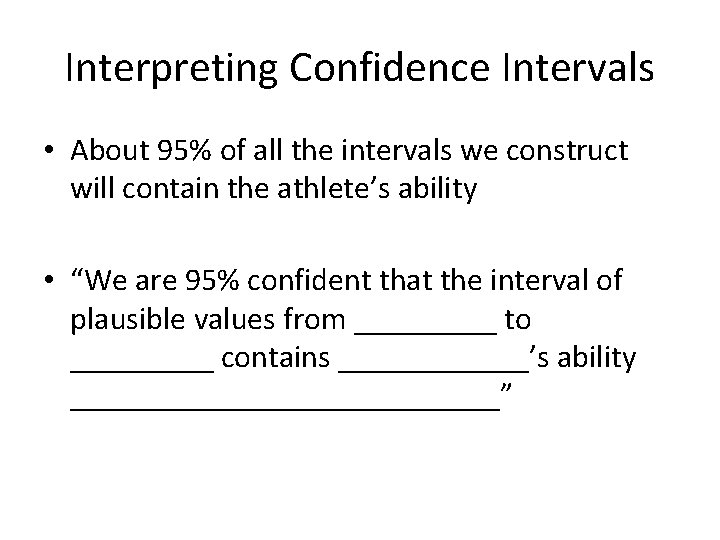 Interpreting Confidence Intervals • About 95% of all the intervals we construct will contain