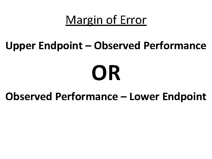 Margin of Error Upper Endpoint – Observed Performance OR Observed Performance – Lower Endpoint