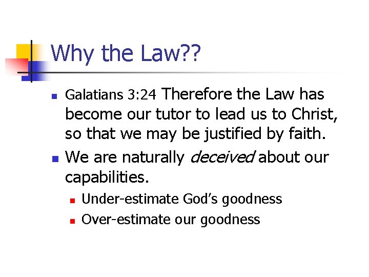 Why the Law? ? n n Galatians 3: 24 Therefore the Law has become