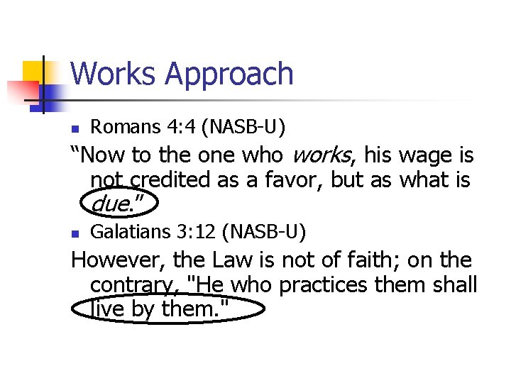 Works Approach n Romans 4: 4 (NASB-U) “Now to the one who works, his