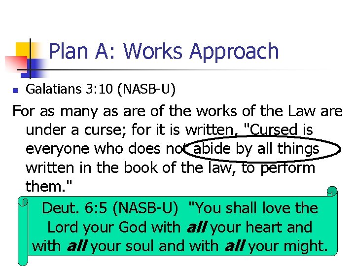 Plan A: Works Approach n Galatians 3: 10 (NASB-U) For as many as are