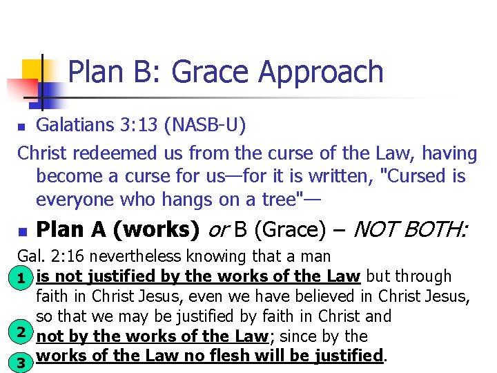 Plan B: Grace Approach Galatians 3: 13 (NASB-U) Christ redeemed us from the curse