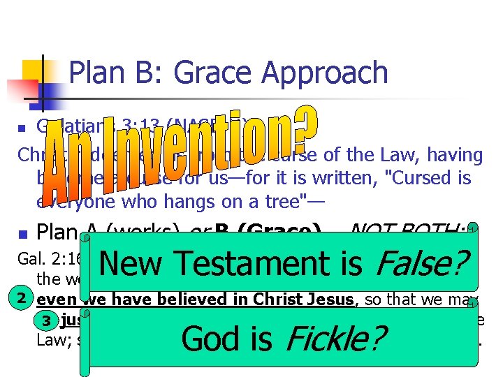 Plan B: Grace Approach Galatians 3: 13 (NASB-U) Christ redeemed us from the curse