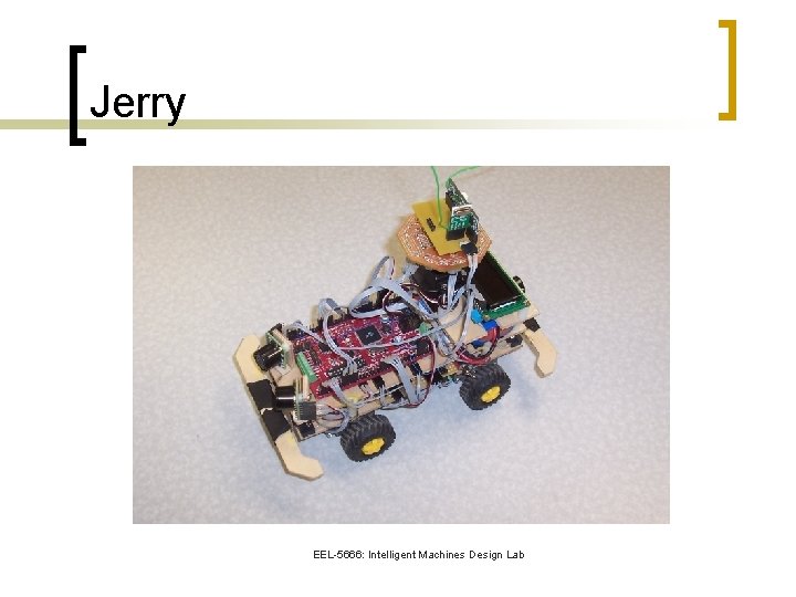 Jerry EEL-5666: Intelligent Machines Design Lab 
