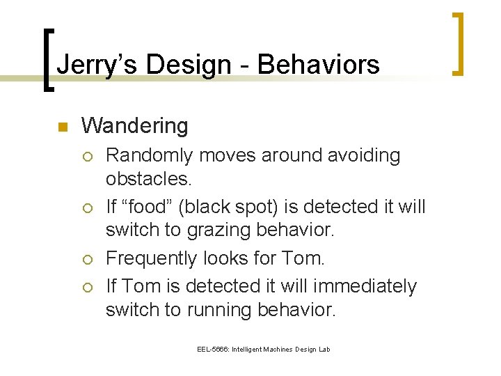 Jerry’s Design - Behaviors n Wandering ¡ ¡ Randomly moves around avoiding obstacles. If