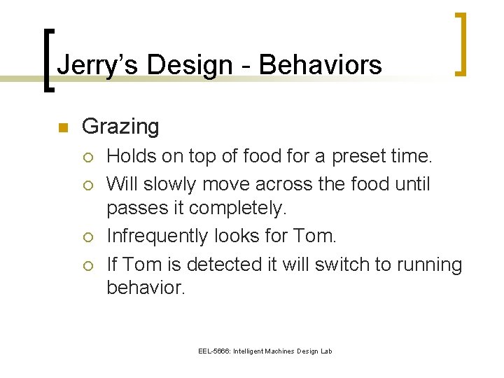 Jerry’s Design - Behaviors n Grazing ¡ ¡ Holds on top of food for