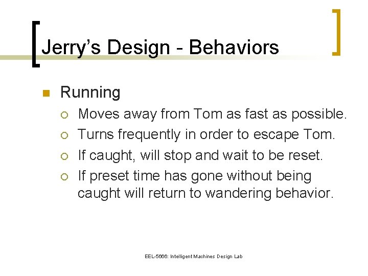 Jerry’s Design - Behaviors n Running ¡ ¡ Moves away from Tom as fast
