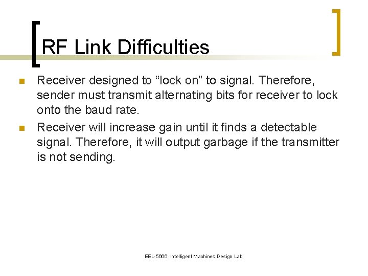 RF Link Difficulties n n Receiver designed to “lock on” to signal. Therefore, sender
