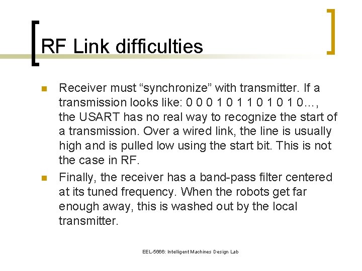 RF Link difficulties n n Receiver must “synchronize” with transmitter. If a transmission looks