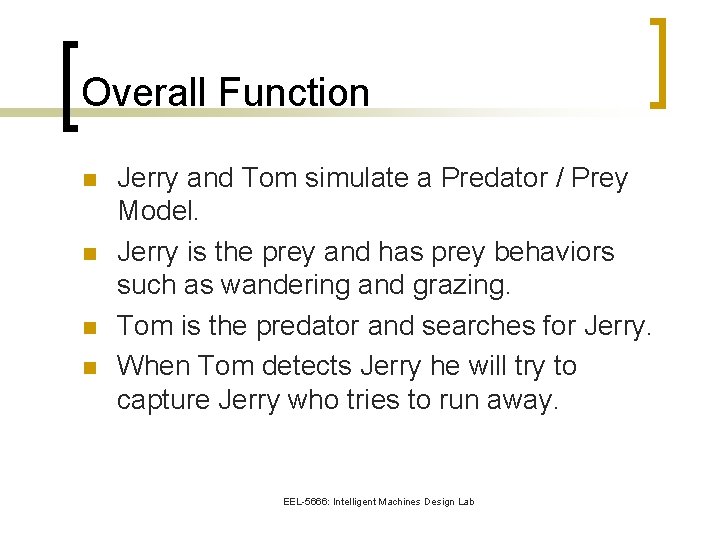 Overall Function n n Jerry and Tom simulate a Predator / Prey Model. Jerry
