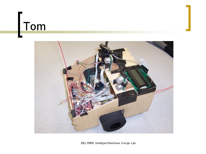 Tom EEL-5666: Intelligent Machines Design Lab 
