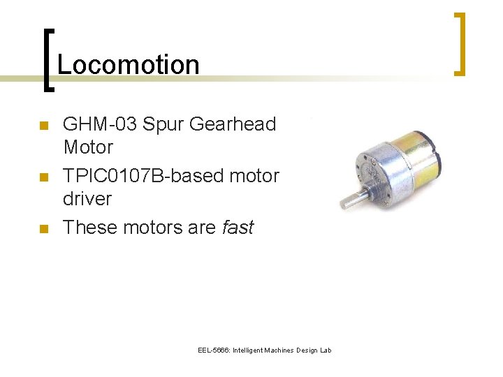Locomotion n GHM-03 Spur Gearhead Motor TPIC 0107 B-based motor driver These motors are