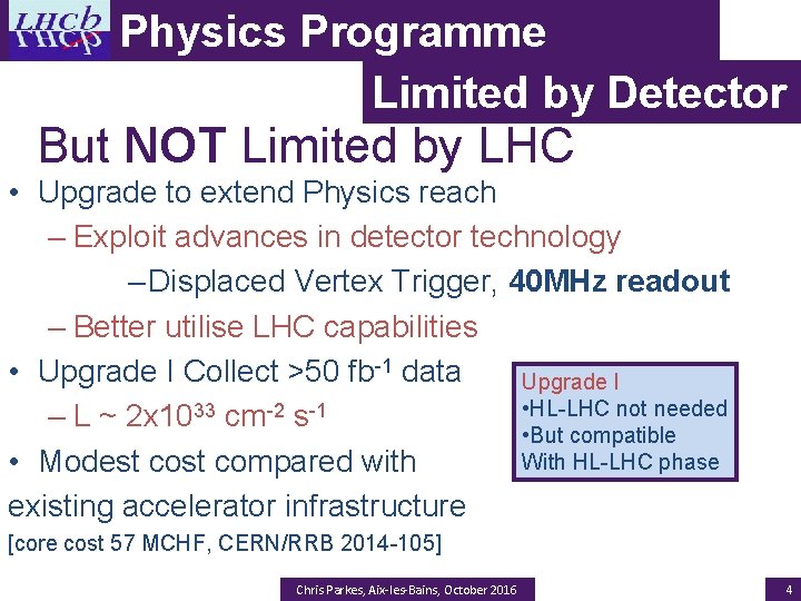 Physics Programme Limited by Detector But NOT Limited by LHC • Upgrade to extend