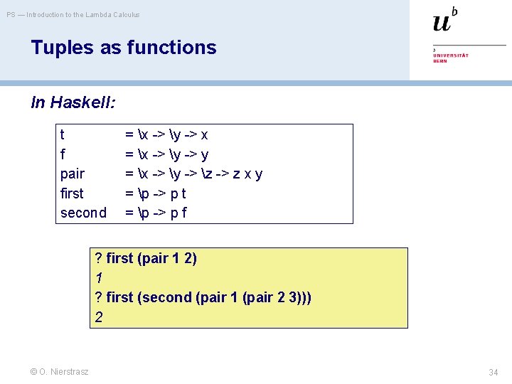 PS — Introduction to the Lambda Calculus Tuples as functions In Haskell: t f