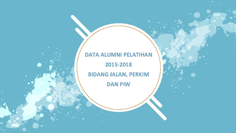 DATA ALUMNI PELATIHAN 2015 -2018 BIDANG JALAN, PERKIM DAN PIW 