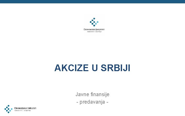 AKCIZE U SRBIJI Javne finansije - predavanja - 